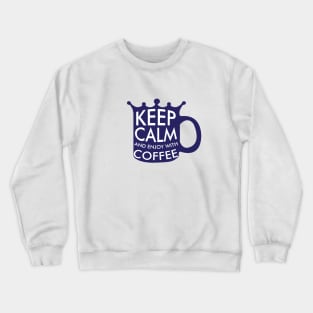 Keep calm and enjoy with coffee design Crewneck Sweatshirt